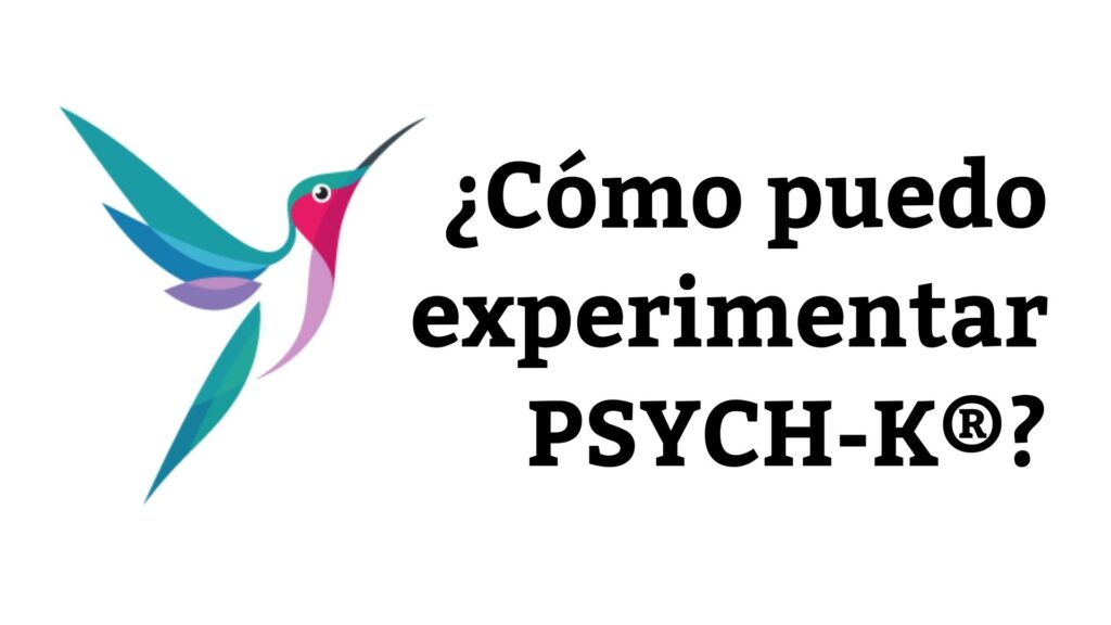 CÓMO PUEDO EXPERIMENTAR PSYCH-K®